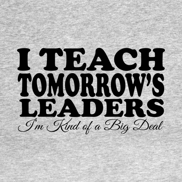 I Teach Tomorrow's Leaders by masciajames
